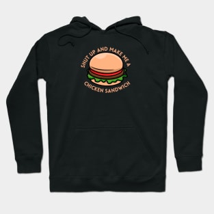 shut up and make me a chicken sandwich Hoodie